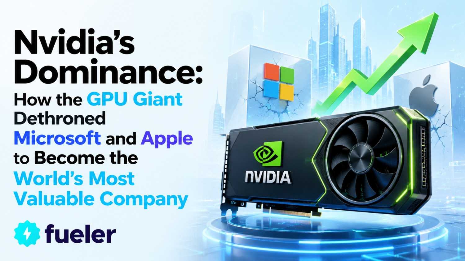 Nvidia's Dominance: How the GPU Giant Dethroned Microsoft and Apple to Become the World's Most Valuable Company