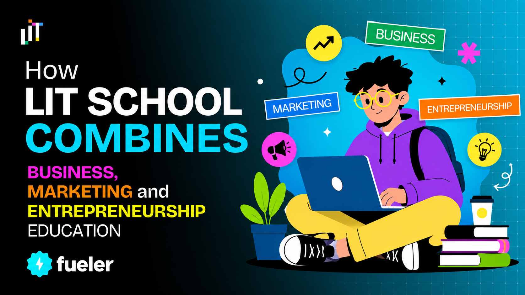 How LIT School Combines Business, Marketing and Entrepreneurship Education
