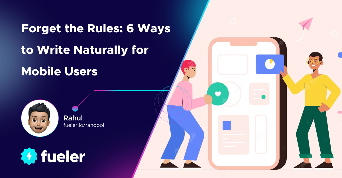 Forget the Rules: 6 Ways to Write Naturally for Mobile Users