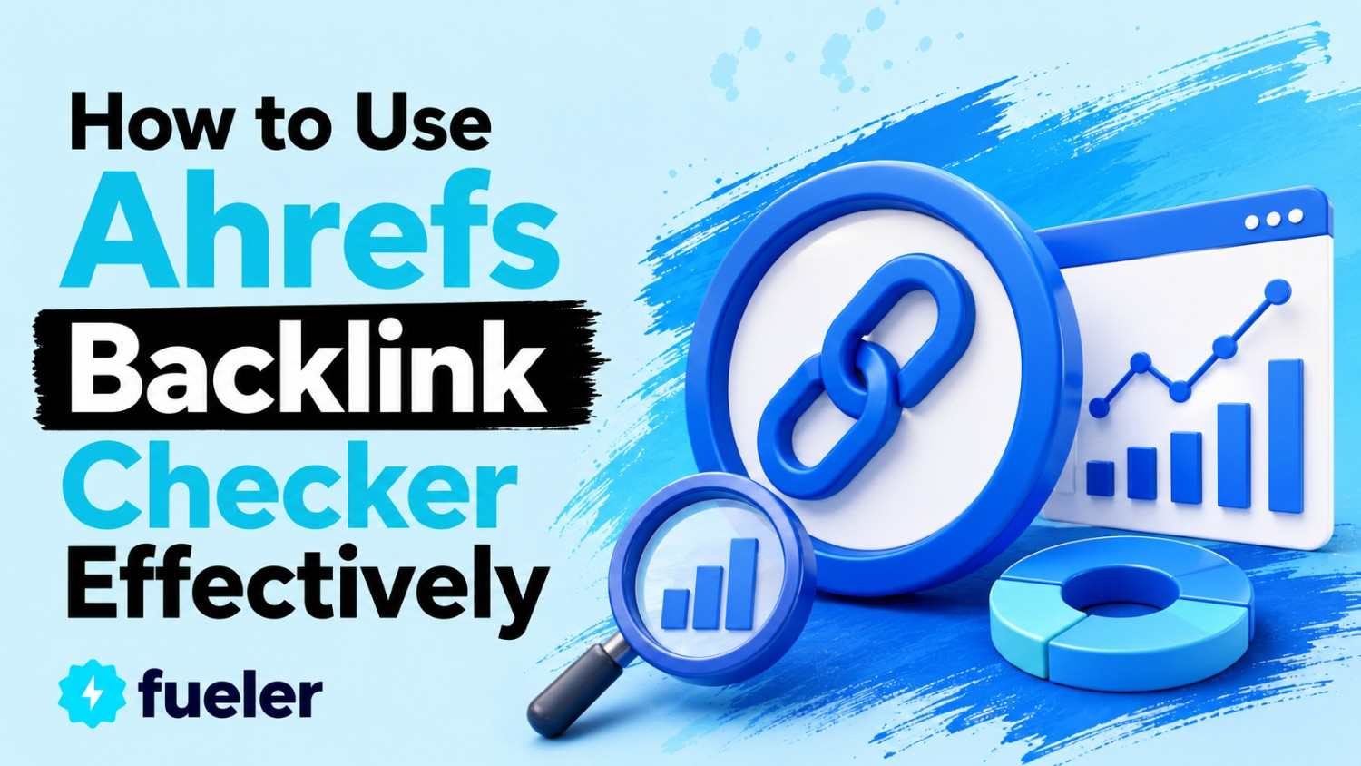 How to Use Ahrefs Backlink Checker Effectively