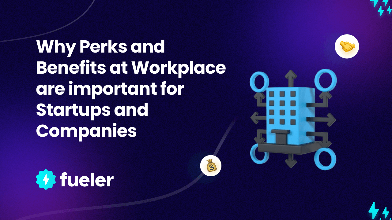 Why Perks and Benefits in Workplace are important for Startups and Companies
