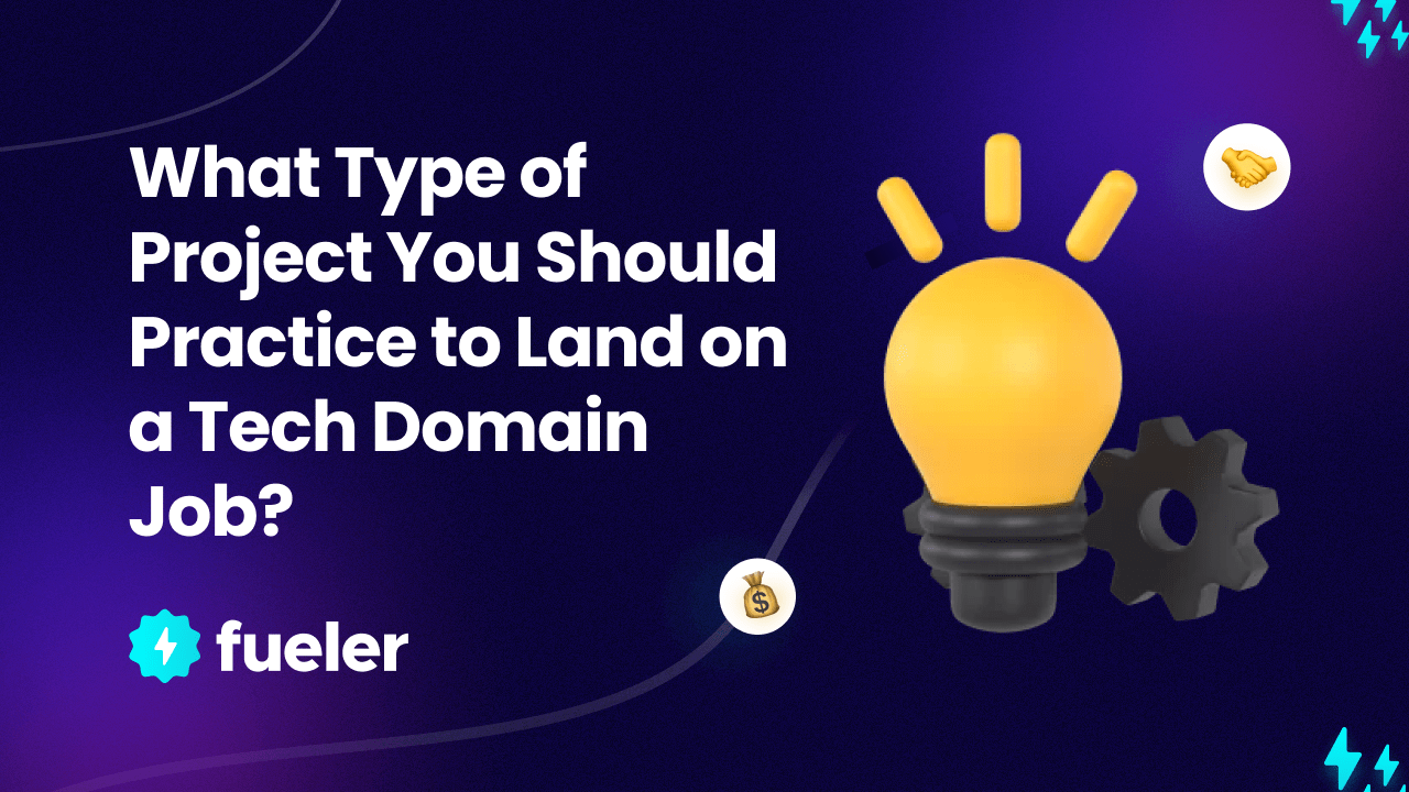 What Type of Project You Should Practice to Land on a Tech Domain Job?