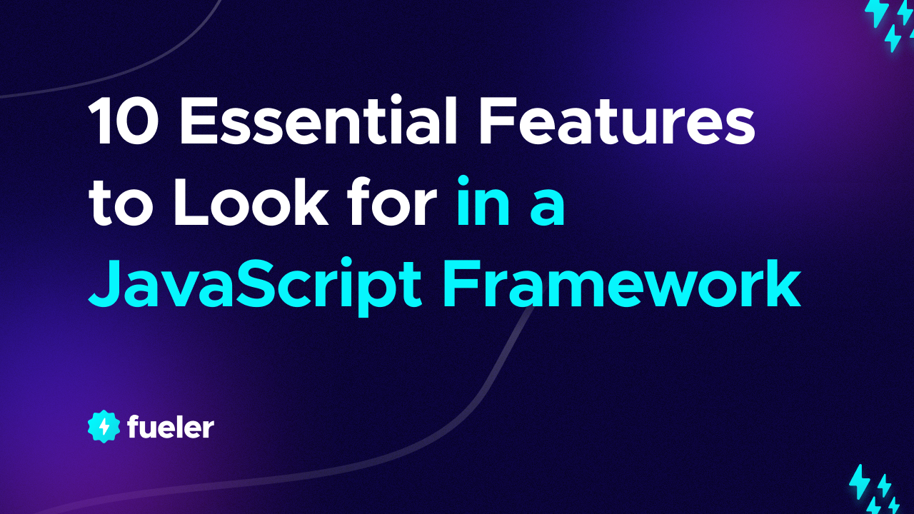 10 Essential Features to Look for in a JavaScript Framework